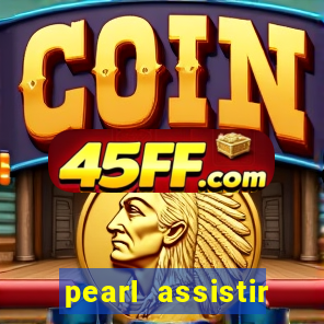 pearl assistir online megaflix
